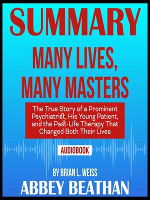 cover image of Summary of Many Lives, Many Masters: The True Story of a Prominent Psychiatrist, His Young Patient, and the Past-Life Therapy That Changed Both Their Lives by Brian L. Weiss